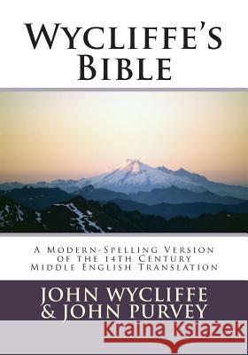 Wycliffe's Bible-OE: A Modern-Spelling Version of the 14th Century Middle English Translation John Wycliffe John Purvey Terence P. Noble 9781470149383 Createspace