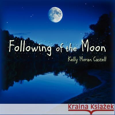 Following of the Moon Kelly Mora 9781470171599 Createspace