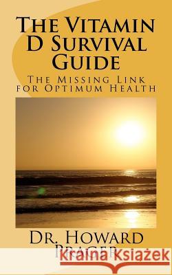 The Vitamin D Survival Guide Dr Howard Prager 9781470171728 Createspace