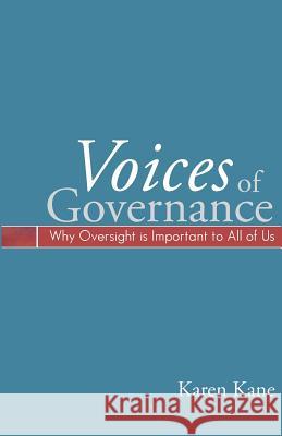 Voices of Governance: Why Oversight Is Important to All of Us Karen Kane 9781470193256 Createspace