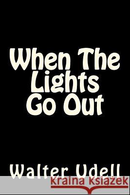 When The Lights Go Out Udell, Walter 9781470198411 Createspace