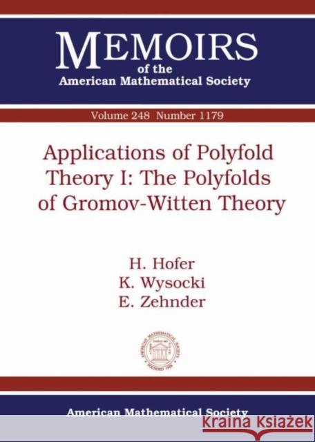 Applications of Polyfold Theory I: The Polyfolds of Gromov-Witten Theory H. Hofer K. Wysocki E. Zehnder 9781470422035 American Mathematical Society