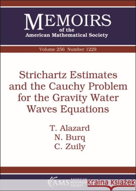 Strichartz Estimates and the Cauchy Problem for the Gravity Water Waves Equations T. Alazard, N. Burq, C. Zuily 9781470432034 Eurospan (JL)