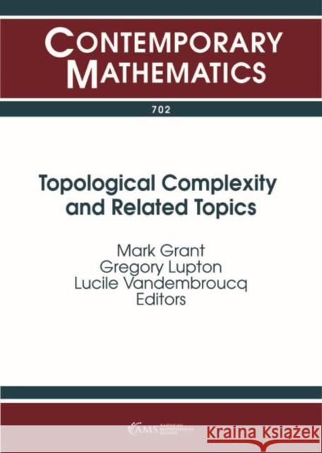 Topological Complexity and Related Topics Mark Grant Gregory Lupton Lucile Vandembroucq 9781470434366
