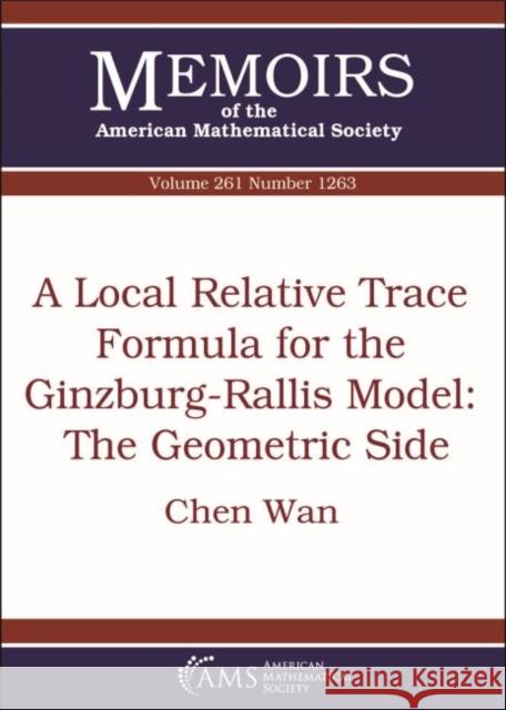 A Local Relative Trace Formula for the Ginzburg-Rallis Model: The Geometric Side Chen Wan 9781470436865