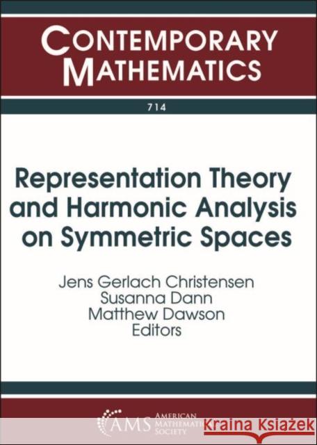 Representation Theory and Harmonic Analysis on Symmetric Spaces Jens Gerlach Christensen Susanna Dann Matthew Dawson 9781470440701