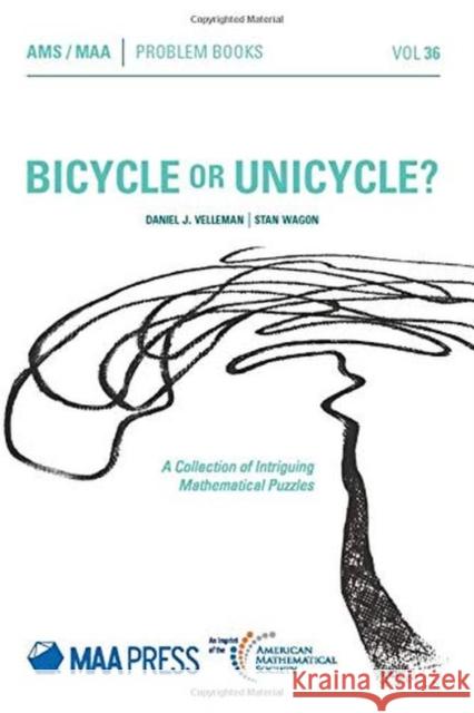 Bicycle or Unicycle?: A Collection of Intriguing Mathematical Puzzles Daniel J. Velleman, Stan Wagon 9781470447595 American Mathematical Society