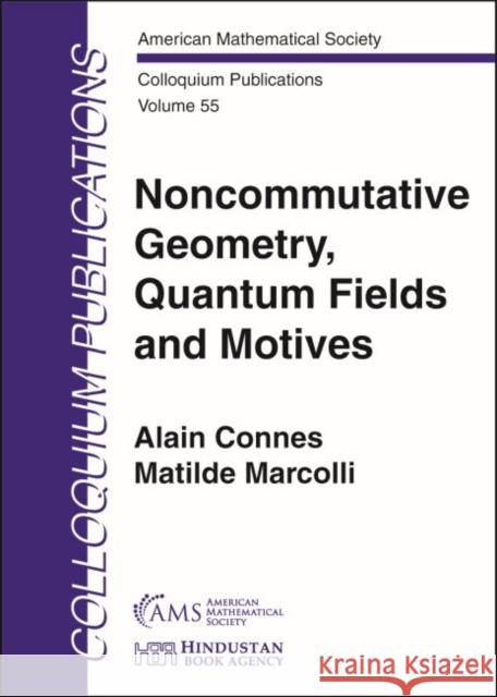 Noncommutative Geometry, Quantum Fields and Motives Alain Connes, Matilde Marcolli 9781470450458