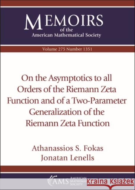 On the Asymptotics to all Orders of the Riemann Zeta Function and of a Two-Parameter Generalization of the Riemann Zeta Function Athanassios S. Fokas Jonatan Lenells  9781470450984