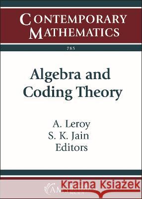 Algebra and Coding Theory A. Leroy S. K. Jain  9781470468590 American Mathematical Society
