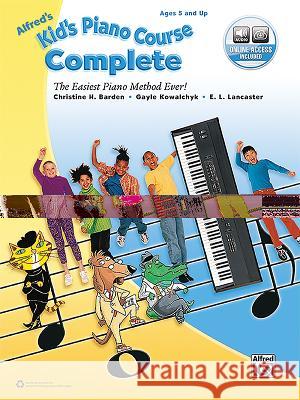 Alfred's Kid's Piano Course, Complete: The Easiest Piano Method Ever! Christine H Barden, Gayle Kowalchyk, E L Lancaster 9781470633073 Alfred Publishing Co Inc.,U.S.