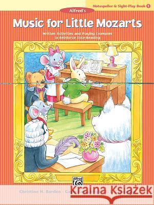 Music for Little Mozarts: Notespeller&Sight-Play 1 Christine H Barden, Gayle Kowalchyk, E L Lancaster 9781470633509 Alfred Publishing Co Inc.,U.S.