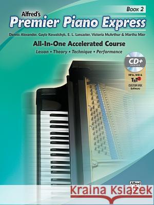 Premier Piano Express, Bk 2: All-In-One Accelerated Course, Book, CD-ROM & Online Audio & Software Dennis Alexander Gayle Kowalchyk E. L. Lancaster 9781470633707 Alfred Music