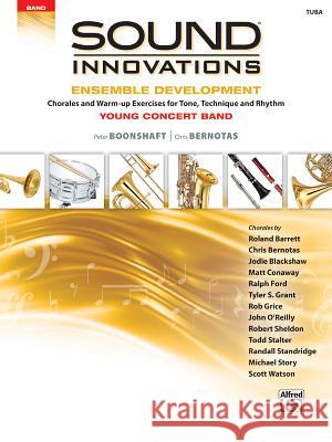 Sound Innovations for Concert Band: Ensemble Development for Young Concert Band - Chorales and Warm-Ups Peter Boonshaft, Chris Bernotas 9781470633974