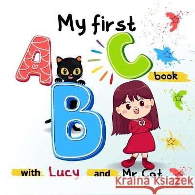 My first ABC book with Lucy and Mr.: A to Z Illustrated Book for Toddlers, Kindergartner and kids aged 1 - 4 Caterpillar Learner 9781470983758