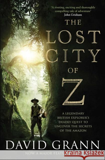 The Lost City of Z: A Legendary British Explorer's Deadly Quest to Uncover the Secrets of the Amazon Grann, David 9781471164910 Simon & Schuster Ltd