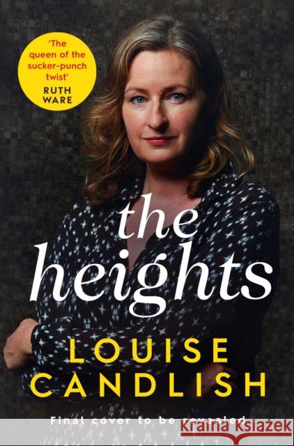 The Heights: From the Sunday Times bestselling author of Our House comes a nail-biting story about a mother's obsession with revenge Louise Candlish 9781471183515