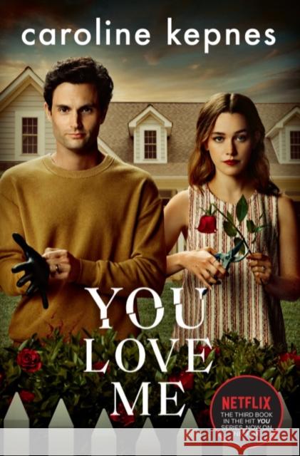 You Love Me: The highly anticipated sequel to You and Hidden Bodies (YOU series Book 3) Caroline Kepnes 9781471191916