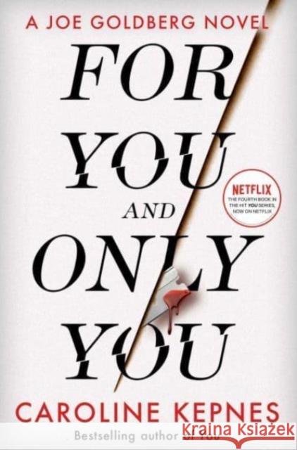 For You And Only You: The addictive new thriller in the YOU series, now a hit Netflix show Caroline Kepnes 9781471191947