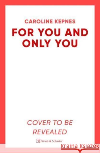 For You And Only You: The addictive new thriller in the YOU series, now a hit Netflix show Caroline Kepnes 9781471191961