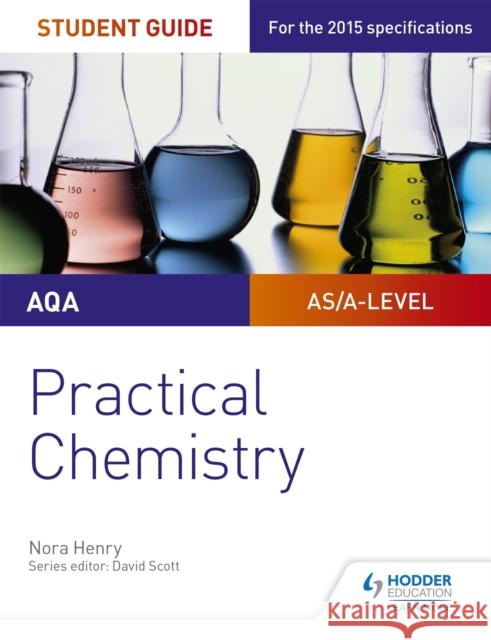 AQA A-level Chemistry Student Guide: Practical Chemistry Henry, Nora 9781471885143