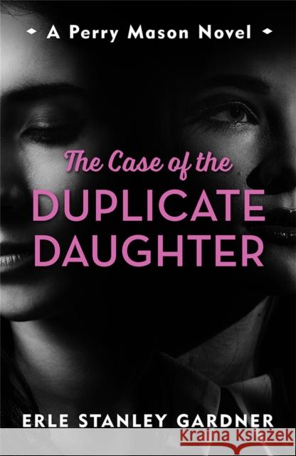 The Case of the Duplicate Daughter: A Perry Mason novel Erle Stanley Gardner 9781471920875