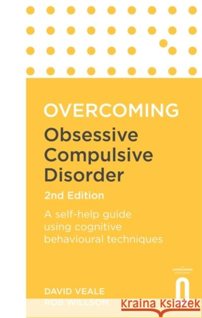 Overcoming Obsessive Compulsive Disorder, 2nd Edition: A self-help guide using cognitive behavioural techniques Rob Willson 9781472136015 Little, Brown Book Group