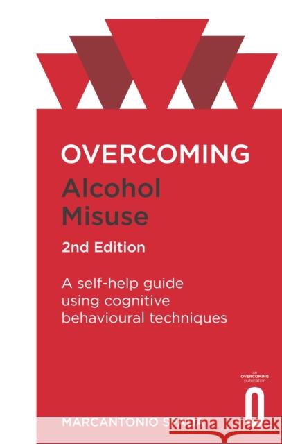 Overcoming Alcohol Misuse, 2nd Edition: A self-help guide using cognitive behavioural techniques Marcantonio Spada 9781472138583