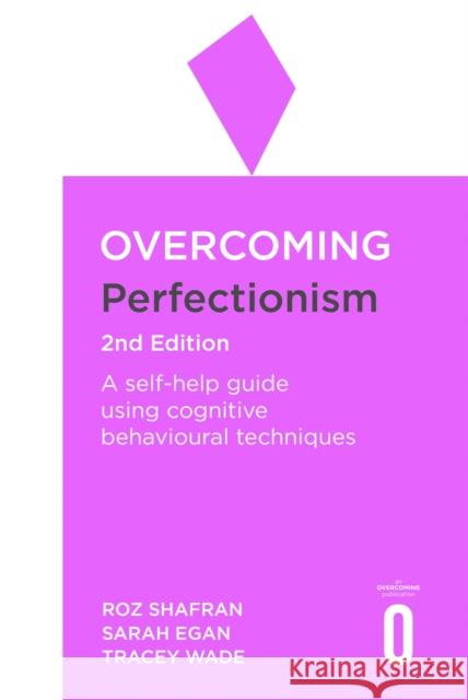 Overcoming Perfectionism 2nd Edition: A self-help guide using scientifically supported cognitive behavioural techniques Tracey Wade 9781472140562 Little, Brown Book Group
