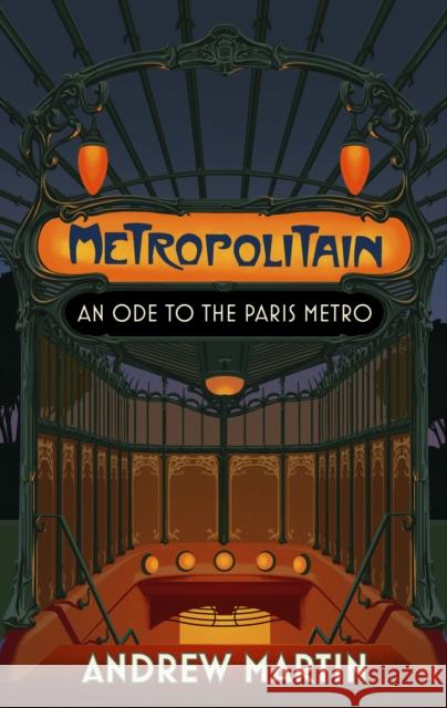 Metropolitain: An Ode to the Paris Metro Andrew Martin 9781472157881