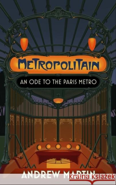 Metropolitain: An Ode to the Paris Metro Andrew Martin 9781472157904