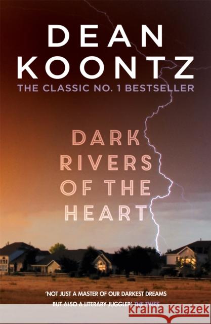 Dark Rivers of the Heart: An edge-of-your-seat thriller from the number one bestselling author Dean Koontz 9781472234629