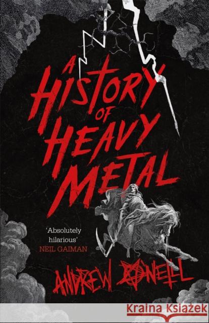 A History of Heavy Metal: 'Absolutely hilarious' – Neil Gaiman Andrew O'Neill 9781472241450 Headline