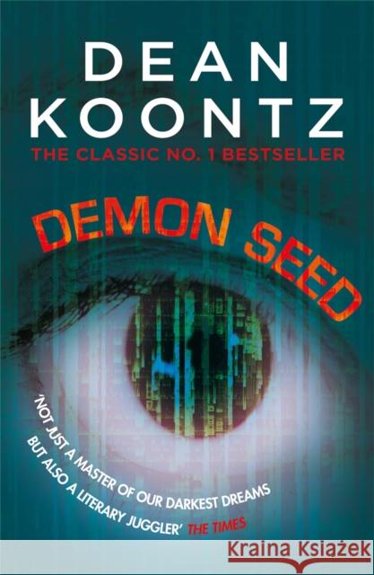 Demon Seed: A novel of horror and complexity that grips the imagination Dean Koontz 9781472248381 Headline Publishing Group