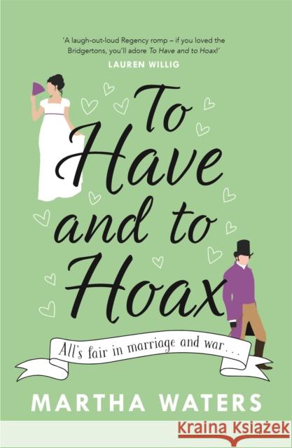 To Have and to Hoax: The laugh-out-loud Regency rom-com you don't want to miss! Martha Waters 9781472275011 Headline Publishing Group