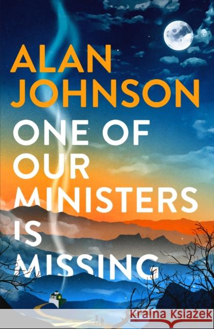 One Of Our Ministers Is Missing: From the award-winning writer and former MP Alan Johnson 9781472286239