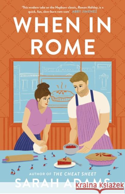 When in Rome: The deliciously charming rom-com from the author of the TikTok sensation, THE CHEAT SHEET! Sarah Adams 9781472297051