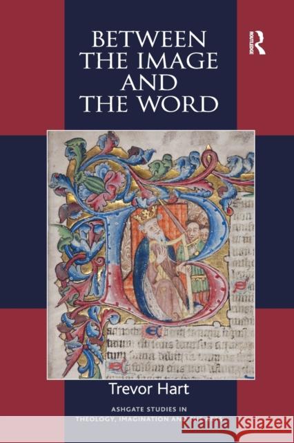 Between the Image and the Word: Theological Engagements with Imagination, Language and Literature Hart, Trevor 9781472413703