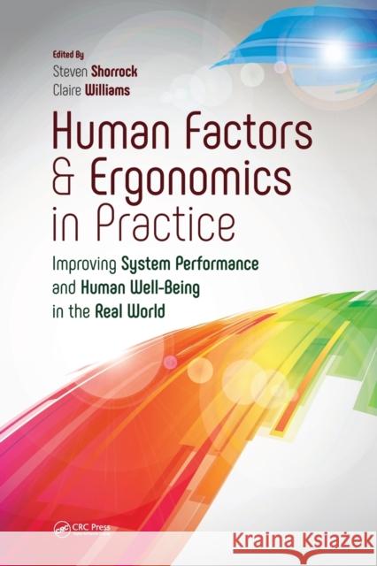 Human Factors and Ergonomics in Practice: Improving System Performance and Human Well-Being in the Real World Steven Shorrock Claire Williams Steven Shorrock 9781472439253