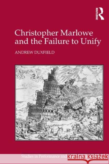 Christopher Marlowe and the Failure to Unify Dr. Andrew Duxfield Helen Ostovich  9781472439512