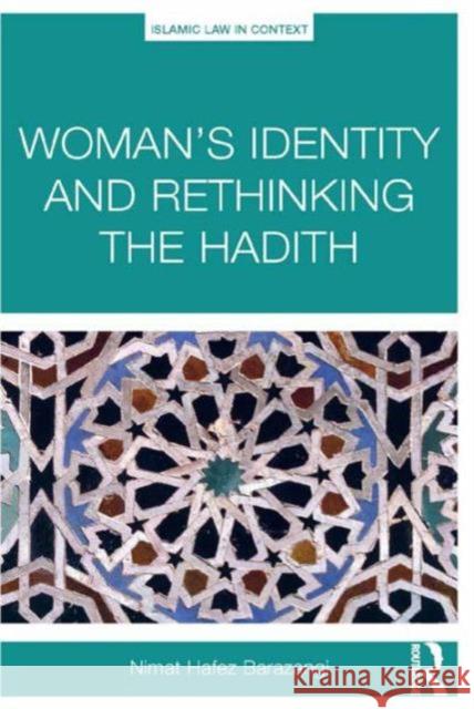 Woman's Identity and Rethinking the Hadith Nimat Hafez Barazangi Javaid Rehman  9781472446787