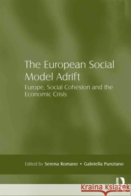 The European Social Model Adrift: Europe, Social Cohesion and the Economic Crisis Dr. Gabriella Punziano Serena Romano  9781472454454