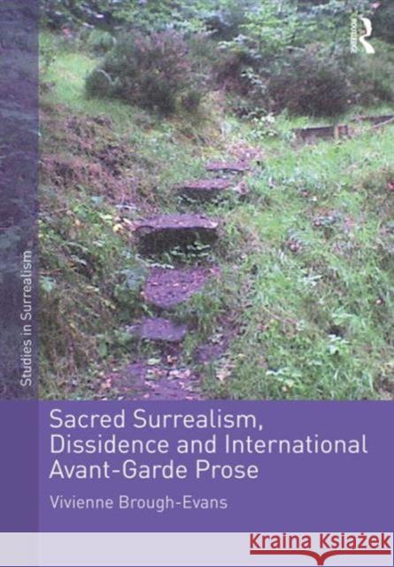 Sacred Surrealism, Dissidence and International Avant-Garde Prose Dr. V. L. Evans Dr Gavin Parkinson  9781472456595