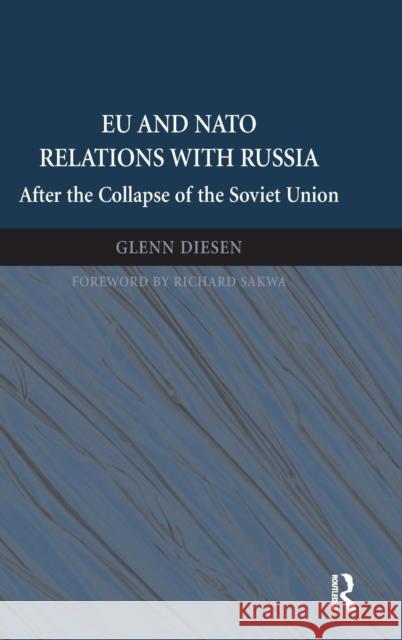 Eu and NATO Relations with Russia: After the Collapse of the Soviet Union Dr. Glenn Diesen Richard Sakwa  9781472461100 Ashgate Publishing Limited