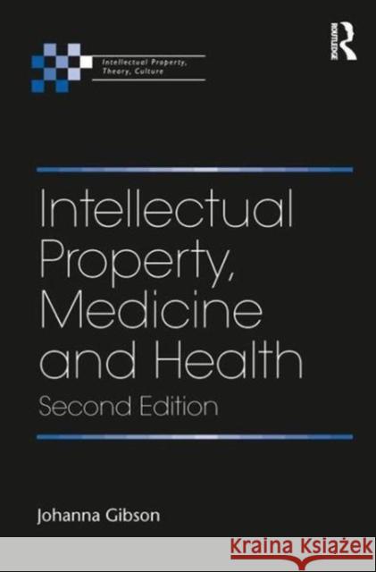 Intellectual Property, Medicine and Health Johanna Gibson 9781472470102 Routledge