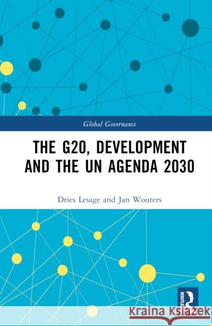 The G20, Development and the Un Agenda 2030 Wouters, Jan 9781472475213