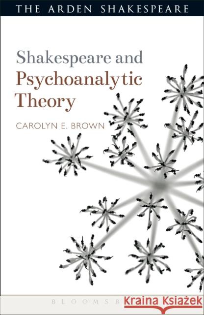 Shakespeare and Psychoanalytic Theory Carolyn Brown Evelyn Gajowski 9781472503244 Arden Shakespeare