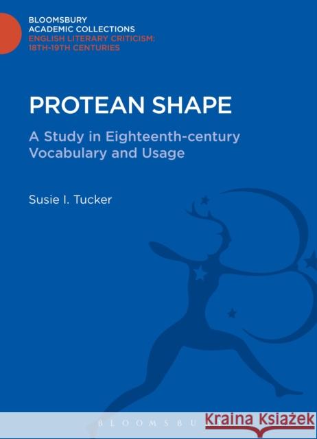 Protean Shape: A Study in Eighteenth-Century Vocabulary and Usage Tucker, Susie I. 9781472506887 0