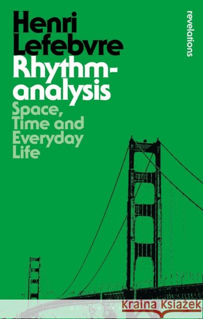 Rhythmanalysis: Space, Time and Everyday Life Lefebvre, Henri 9781472507167