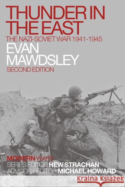 Thunder in the East: The Nazi-Soviet War 1941-1945 Mawdsley, Evan 9781472507563 Bloomsbury Academic